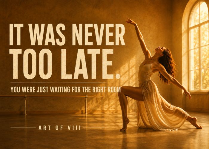 It Was Never Too Late. You Were Just Waiting for the Right Room