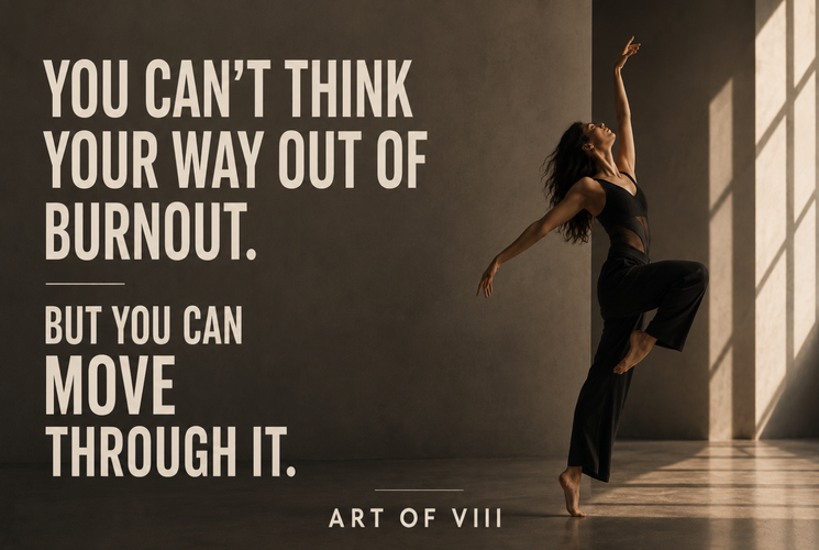 You Can't Think Your Way Out of Burnout. But You Can Move Through It